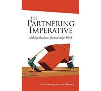The Partnering Imperative: Making Business Partnerships Work