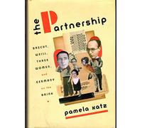 The Partnership: Brecht, Weill, Three Women, and Germany on the Brink