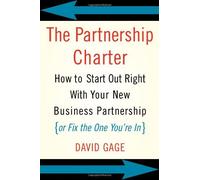 The Partnership Charter : How To Start Out Right With Your New Business Partnership (or Fix The One You're In)
