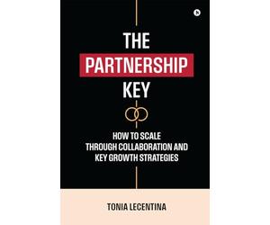 The Partnership Key: How to Scale Through Collaboration and Key Growth Strategies