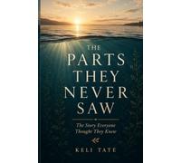 The Parts They Never Saw: The Story Everyone Thought They Knew