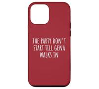 The Party Don’t Start Till Gena Walks In Case for iPhone 12 mini