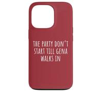 The Party Don’t Start Till Gena Walks In Case for iPhone 13 Pro