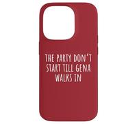 The Party Don’t Start Till Gena Walks In Case for iPhone 14 Pro