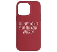 The Party Don’t Start Till Gena Walks In Case for iPhone 14 Pro Max