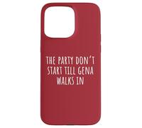 The Party Don’t Start Till Gena Walks In Case for iPhone 15 Pro Max