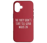 The Party Don’t Start Till Gena Walks In Case for iPhone 16