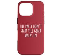 The Party Don’t Start Till Gena Walks In Case for iPhone 16 Pro