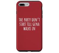 The Party Don’t Start Till Gena Walks In Case for iPhone 7 Plus/8 Plus