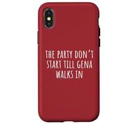 The Party Don’t Start Till Gena Walks In Case for iPhone X/XS