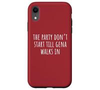 The Party Don’t Start Till Gena Walks In Case for iPhone XR
