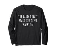 The Party Don’t Start Till Gena Walks in Long Sleeve T-Shirt