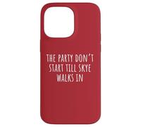 The Party Don’t Start Till Skye Walks In Case for iPhone 14 Pro Max