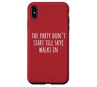The Party Don’t Start Till Skye Walks In Case for iPhone XS Max