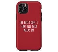 The Party Don’t Start Till Yara Walks In Case for iPhone 11 Pro
