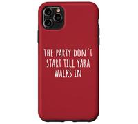 The Party Don’t Start Till Yara Walks In Case for iPhone 11 Pro Max