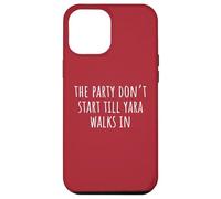 The Party Don’t Start Till Yara Walks In Case for iPhone 12 Pro Max