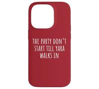 The Party Don’t Start Till Yara Walks In Case for iPhone 14 Pro