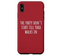 The Party Don’t Start Till Yara Walks In Case for iPhone XS Max