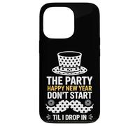 The Party Dont Start Til I Drop In NYE Case for iPhone 13 Pro