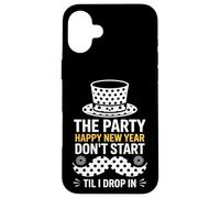 The Party Dont Start Til I Drop In NYE Case for iPhone 16 Plus