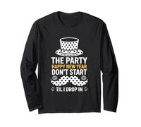 The Party Dont Start Til I Drop In NYE Long Sleeve T-Shirt
