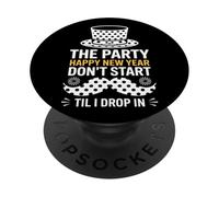 The Party Dont Start Til I Drop In NYE PopSockets Adhesive PopGrip