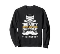 The Party Dont Start Til I Drop In NYE Sweatshirt