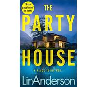 The Party House: An Atmospheric and Twisty Thriller Set in the Scottish Highlands, Perfect For Fans of Lucy Foley and Ruth Ware