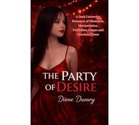 THE PARTY OF DESIRE: A Dark University Romance of Obsession, Manipulation, Forbidden Games and Absolute Power (Dark Romance: Dominant Men, Dangerous Obsession and Intense Psychological Eroticism)