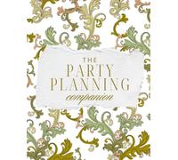 The Party Planning Companion: A Complete Event Organizer for Menus, Decorations, Invitations, Guest Lists, Budgets, Timelines, Shopping Lists, and Celebration Inspiration