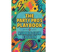 The Party Pros Playbook: Rumble Club Edition: A Wild and Wholesome Party Planner for Boy Moms, Birthdays, and Chaos Coordination