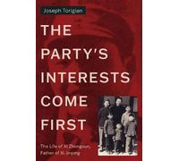 The Party's Interests Come First: The Life of Xi Zhongxun, Father of Xi Jinping (Stanford-Hoover Series on Authoritarianism)