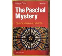 The Paschal Mystery: Christ's Mission of Salvation (Living in Christ)