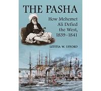 The Pasha: How Mehemet Ali Defied the West, 1839-1841