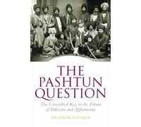 The Pashtun Question: The Unresolved Key to the Future of Pakistan and Afghanistan