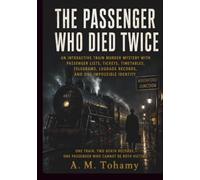 The Passenger Who Died Twice: An Interactive Train Murder Mystery with Passenger Lists, Tickets, Timetables, Telegrams, Luggage Records, and One ... Identity (The Impossible Evidence Case Files)