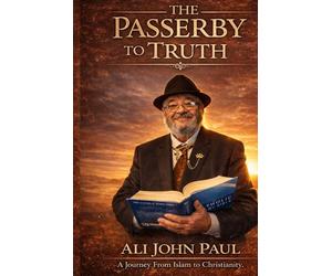 The Passerby to Truth: A Journey from Islam to Christianity