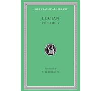 The Passing of Peregrinus. The Runaways. Toxaris or Friendship. The Dance. Lexiphanes. The Eunuch. Astrology. The Mistaken Critic. The Parliament of the Gods. The Tyrannicide. Disowned (Loeb Classical Library 302)
