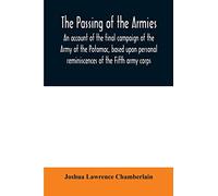 The passing of the armies: an account of the final campaign of the Army of the Potomac, based upon personal reminiscences of the Fifth army corps