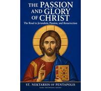 The Passion and Glory of Christ: The Road to Jerusalem, Passion, and Resurrection