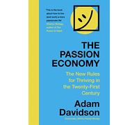 The Passion Economy: The New Rules for Thriving in the Twenty-First Century...