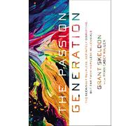 The Passion Generation: The Seemingly Reckless, Definitely Disruptive, But Far From Hopeless Millennials