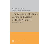 The Passion of Al-Hallaj, Mystic and Martyr of I - Biography and Index: 5619 (Princeton Legacy Library)
