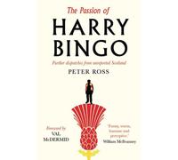 The Passion of Harry Bingo: Further Dispatches from Unreported Scotland