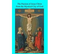 The Passion of Jesus Christ from the Mystical City of God