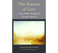 The Passion of Love in Thomas Aquinas's Summa Theolgiae: 24 (Thomistic Ressourcement Series)