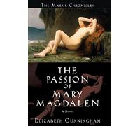 The Passion of Mary Magdalen (Maeve Chronicles): A Novel: 01 (The Maeve Chronicles)