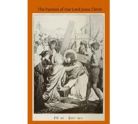 The Passion of Our Lord Jesus Christ: According to the Revelations of Blessed Anna Catherine Emmerich