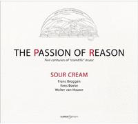 The Passion of Reason: Five centuries of 'scientific' music by Sour Cream (2013) Audio CD